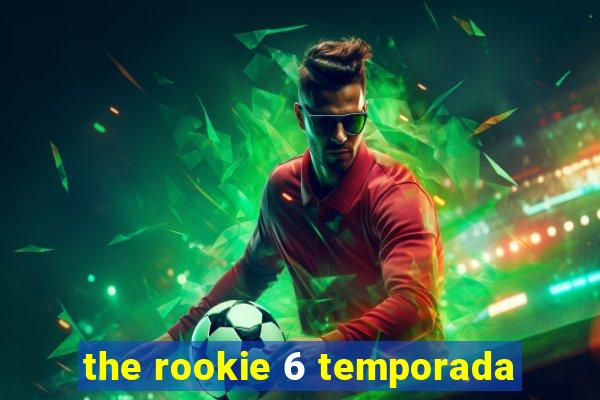 the rookie 6 temporada